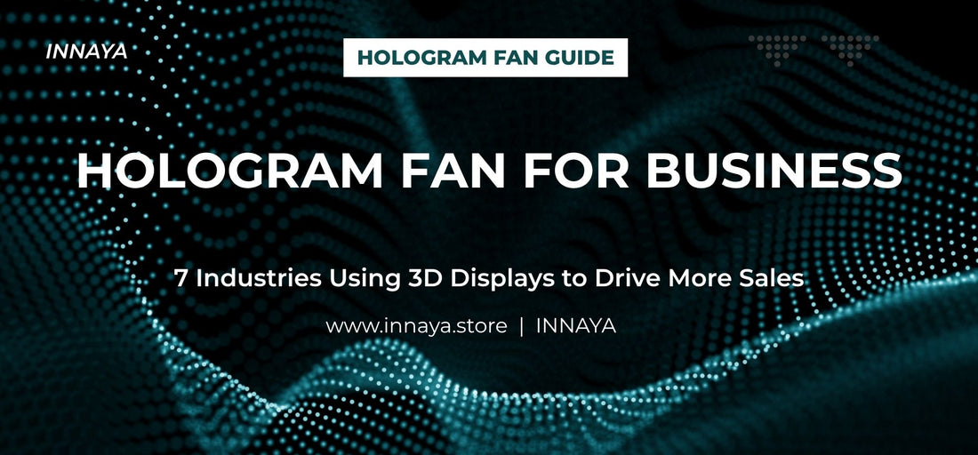 Hologram fan for business guide showing 7 industries using 3D holographic displays to drive more sales including retail, restaurants, events, and automotive