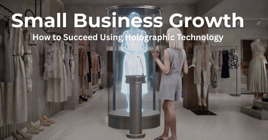 Small Business Growth - How to Succeed Using Holographic Technology
